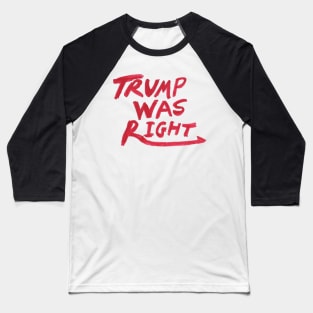 Trump was right Logo Baseball T-Shirt